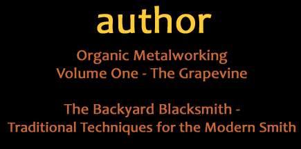 Order a Copy of Organic Metalworking - Volume One - The Grapevine or The Backyard Blacksmith - Traditional Techniques for the Modern Smith